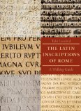 Latin Inscriptions of Rome A Walking Guide