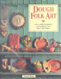 Dough Folk Art How to Make Beautiful and Lasting Objects from Flour, Salt and Water 1995 9780806908502 Front Cover