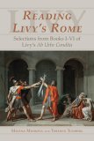Reading Livy&#39;s Rome Selections from Books I-VI of Livy&#39;s Ab Urbe Condita