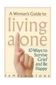 Woman's Guide to Living Alone 10 Ways to Survive Grief and Be Happy 2001 9780878332502 Front Cover