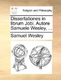Dissertationes in Librum Jobi Autore Samuele Wesley 2010 9781170547502 Front Cover