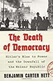 Death of Democracy Hitler's Rise to Power and the Downfall of the Weimar Republic  9781250162502 Front Cover
