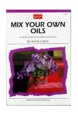 Mix Your Own Oil Colors 1995 9781560102502 Front Cover