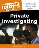 Complete Idiot's Guide to Private Investigating, Third Edition Discover How the Pros Uncover the Facts and Get to the Truth 3rd 2013 9781615642502 Front Cover