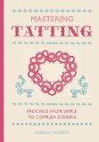 Mastering Tatting Advanced Designs Using Basic Techniques 2013 9781861089502 Front Cover