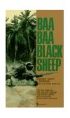 Baa Baa Black Sheep The True Story of the Bad Boy Hero of the Pacific Theatre and His Famous Black Sheep Squadron cover art