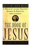 Book of Jesus A Treasury of the Greatest Stories and Writings about Christ 1998 9780684831503 Front Cover