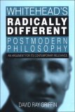 Whitehead's Radically Different Postmodern Philosophy An Argument for Its Contemporary Relevence cover art