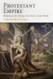Protestant Empire Religion and the Making of the British Atlantic World