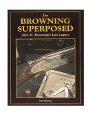 Browning Superposed John M. Browning's Last Legacy  9780873413503 Front Cover