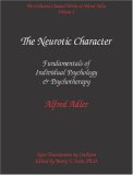 Collected Clinical Works of Alfred Adler, Volume 1 Vol. 1 : Fundamentals of Individual Psychology and Psychotherapy: the Neurotic Character  9780971564503 Front Cover