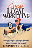 Great Legal Marketing How Smart Lawyers Think, Behave and Market to Get More Clients, Make More Money, and Still Get Home in Time for Dinner 2012 9780983712503 Front Cover