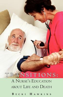 Transitions: A Nurse's Education About Life and Death  9780984744503 Front Cover