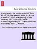 Voyage to the eastern part of Terra Firma, or the Spanish Main, in South America ... with a large map of the country, etc. Translated by an American gentleman. [the introduction translated by S. L. Mitchill. ] 2011 9781240913503 Front Cover