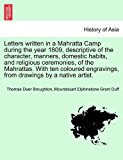 Letters Written in a Mahratta Camp During the Year 1809, Descriptive of the Character, Manners, Domestic Habits, and Religious Ceremonies, of the Mahr 2011 9781241226503 Front Cover