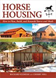 Horse Housing How to Plan, Build, and Remodel Barns and Sheds  9781570766503 Front Cover