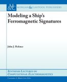 Modeling a Ship's Ferromagnetic Signatures 2007 9781598292503 Front Cover