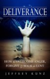 Deliverance : How to Overcome Anger, Forgive and Walk in Love 2008 9781606470503 Front Cover