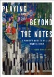 Playing Beyond the Notes A Pianist&#39;s Guide to Musical Interpretation