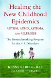 Healing the New Childhood Epidemics: Autism, ADHD, Asthma, and Allergies The Groundbreaking Program for the 4-A Disorders 2007 9780345494504 Front Cover