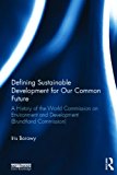 Defining Sustainable Development for Our Common Future A History of the World Commission on Environment and Development (Brundtland Commission) 2013 9780415825504 Front Cover