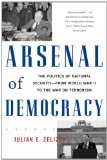 Arsenal of Democracy The Politics of National Security -- from World War II to the War on Terrorism cover art