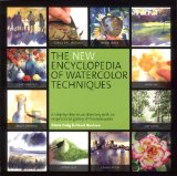 New Encyclopedia of Watercolor Techniques A Step-by-Step Visual Directory, with an Inspirational Gallery of Finished Works cover art