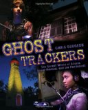 Ghost Trackers The Unreal World of Ghosts, Ghost-Hunting, and the Paranormal 2010 9780887769504 Front Cover