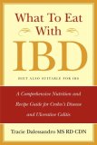 What to Eat with IBD A Comprehensive Nutrition and Recipe Guide for Crohn's Disease and Ulcerative Colitis  9780981496504 Front Cover