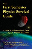 First Semester Physics Survival Guide A Lifeline for the Reluctant Physics Student 2013 9780989320504 Front Cover