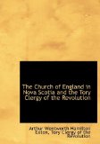 Church of England in Nova Scotia and the Tory Clergy of the Revolution 2009 9781115247504 Front Cover