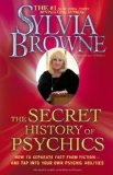 Secret History of Psychics How to Separate Fact from Fiction - and Tap into Your Own Psychic Abilities 2010 9781439150504 Front Cover