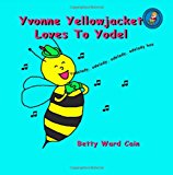 Yvonne Yellowjacket Loves to Yodel 2012 9781480228504 Front Cover