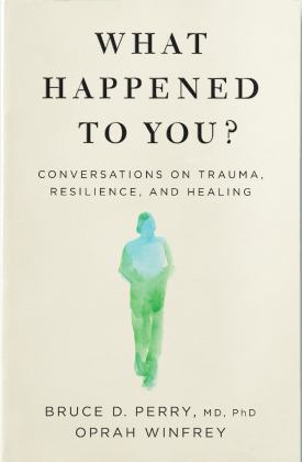 What Happened to You? Conversations on Trauma, Resilience, and Healing  9781529068504 Front Cover