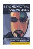 Beyond Victims and Villains Contemporary Plays by Disabled Playwrights cover art