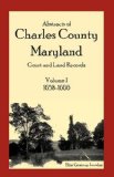 Abstracts of Charles County, Maryland, Court and Land Records Volume 1: 1658-1666 1992 9781585495504 Front Cover