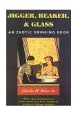 Jigger, Beaker &amp; Glass Drinking Around the World 2001 9781586670504 Front Cover