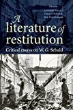Literature of Restitution Critical Essays on W. G. Sebald  9781784993504 Front Cover