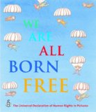 We Are All Born Free The Universal Declaration of Human Rights in Pictures 2008 9781845076504 Front Cover