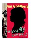 Jim Goldberg Raised by Wolves 2nd 9781881616504 Front Cover