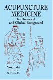 Acupuncture Medicine Its Historical and Clinical Background 2003 9780486428505 Front Cover