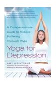 Yoga for Depression A Compassionate Guide to Relieve Suffering Through Yoga 2003 9780767914505 Front Cover