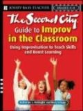 Second City Guide to Improv in the Classroom Using Improvisation to Teach Skills and Boost Learning  9780787996505 Front Cover
