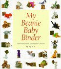 My Beanie Baby Binder : Expressly for Casual to Compulsive Collectors 1998 9780966610505 Front Cover