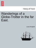 Wanderings of a Globe-Trotter in the Far East 2011 9781241095505 Front Cover