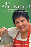 Be Empowered!: Sicilian Mamma's Recipes for Self-love & Self-empowerment 2013 9781452569505 Front Cover