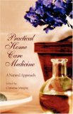 Practical Home Care Medicine A Natural Approach 2007 9781584200505 Front Cover
