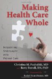 Making Health Care Whole Integrating Spirituality into Patient Care