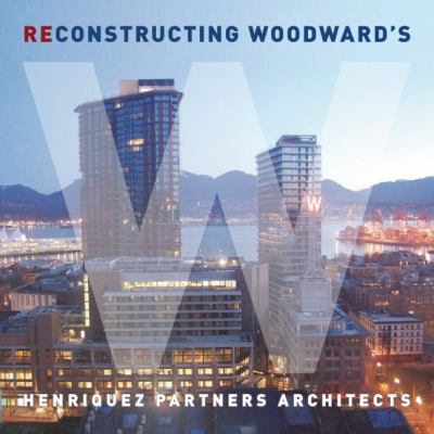 Deconstructing/Reconstructing Woodward's: a Flip Book 2013 9781897476505 Front Cover