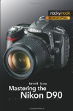 Mastering the Nikon D90 2009 9781933952505 Front Cover